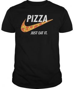 Pizza Just Eat It Shirt