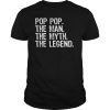 Pop-Pop The Man The Myth The Legend Daddy Gift T-Shirt