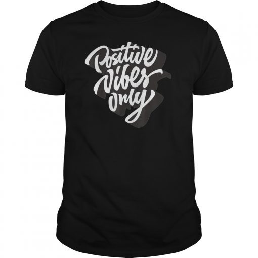 Positive Vibes Only T-shirt Good Vibes Quotes T-Shirt