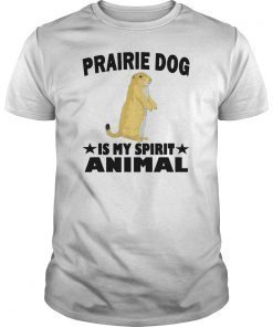 Prairie Dog Is My Spirit Animal Tee Shirt Funny