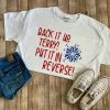 Put It In Reverse Terry Shirt Back Up Terry Shirt July 4th Shirt 4th of July Shirt