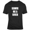 Raptors Kawhi Me A River Kawhi Leonard Basketball Fan T Shirt T Shirt
