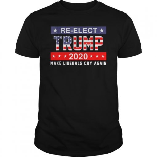 Re-Elect Trump 2020 Shirt, Make Liberals Cry Again T-Shirt