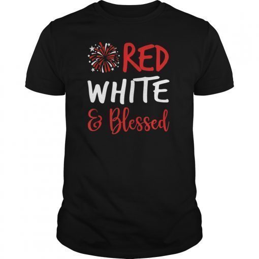 Red White & Blessed Shirt 4Th Of July Cute Patriotic America Gift T-Shirt