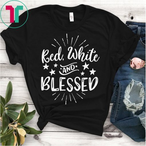 Red White and Blessed Patriotic 4th of July Shirt USA Independence Day Shirt