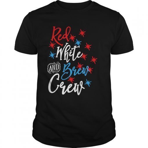 Red White and Brew Crew 4th of July Summer Short Sleeve Tee Shirts