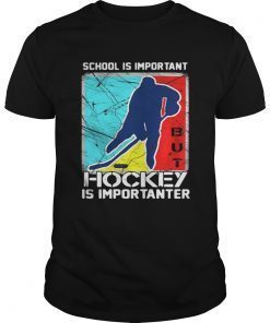 School is important hockey is importanter shirt
