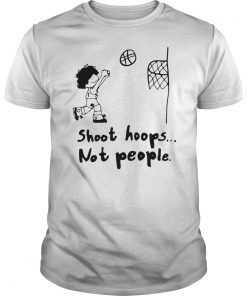 Shoot Hoops Not People Shirt
