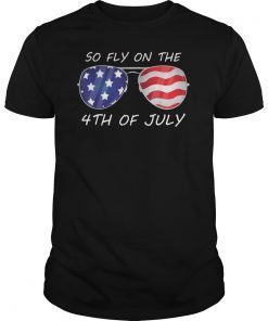 So Fly On The 4th of July T-Shirt