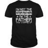 Step Dad Father That Stepped Up Fathers Day Shirt Gifts
