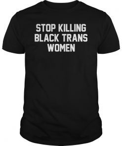 Stop Killing Black Trans Women LGBT T-Shirt