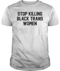 Stop Killing Black Trans Women LGBT Tee Shirt