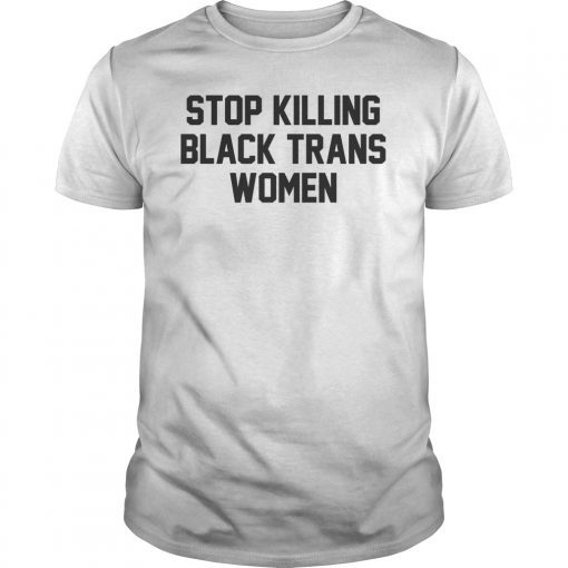 Stop Killing Black Trans Women LGBT Tee Shirt