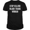 Stop Killing Black Trans Women Tee Shirt