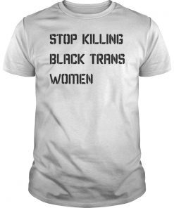 Stop Killing Black Trans Women Unisex Shirt