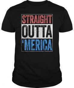 Straight Outta Merica T-Shirt 4th of July Gift Shirt