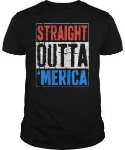 Straight Outta Merica T-Shirt 4th of July Gift Shirt T-Shirt
