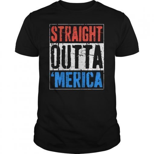 Straight Outta Merica T-Shirt 4th of July Gift Shirt T-Shirt