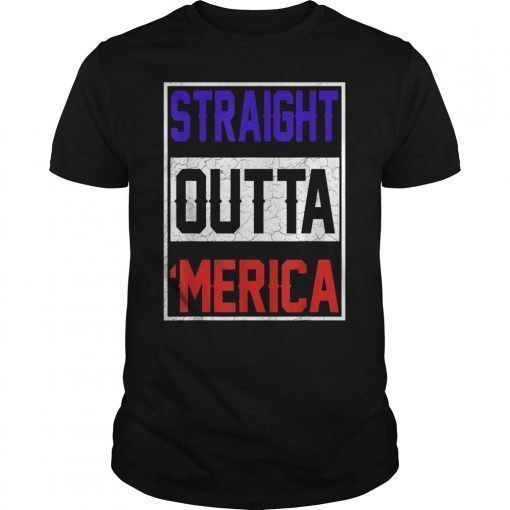 Straight Outta Merica T-Shirt 4th of July Gift Shirts T-Shirt