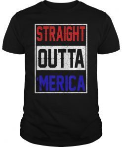 Straight Outta Merica T-Shirt 4th of July Shirt T-Shirt