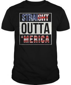 Straight Outta Merica T-Shirt Funny 4th of July T-Shirt Gift