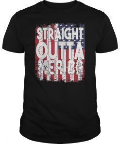 Straight Outta Merica Tee 4th of July american flag Gift T-Shirt