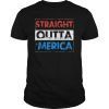 Straight Outta Merica US Flag Shirts 4th Of July Gifts
