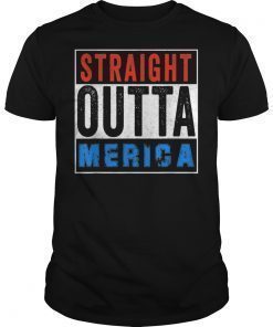 Straight Outta Merica shirt 4th of July USA Women Men Gift T-Shirt