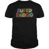Super Daddio TShirt Fathers Day Special TShirt