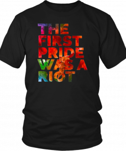 THE FIRST PRIDE WAS A RIOT SHIRT