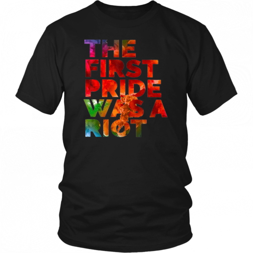 THE FIRST PRIDE WAS A RIOT SHIRT