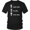 TRUMP MORE JOBS OBAMA NO JOBS BILL CLINTON BLOW JOBS SHIRT
