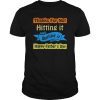 Thanks for not hitting it and quitting it T-Shirt Gift