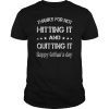 Thanks for not hitting it and quitting it T-Shirt T-Shirt