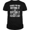 Thanks for not hitting it and quitting it T-Shirts