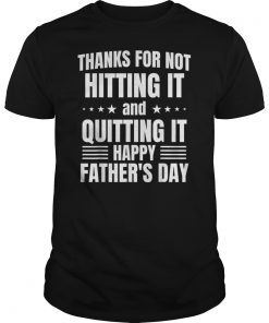 Thanks for not hitting it and quitting it T-Shirts