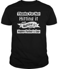 Thanks for not hitting it and quitting it TShirt Gift