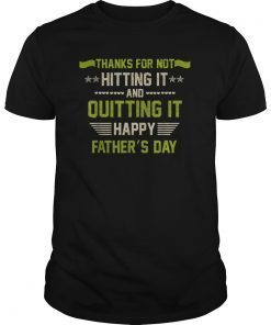 Thanks for not hitting it and quitting it TShirts