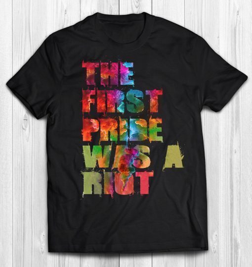 The First Pride Was A Riot Pride Parade Shirt NYC 50th Anniversary LBGTQ Rights Rainbow Flag Gift Shirt For Gay Lesbian Bi Transgender