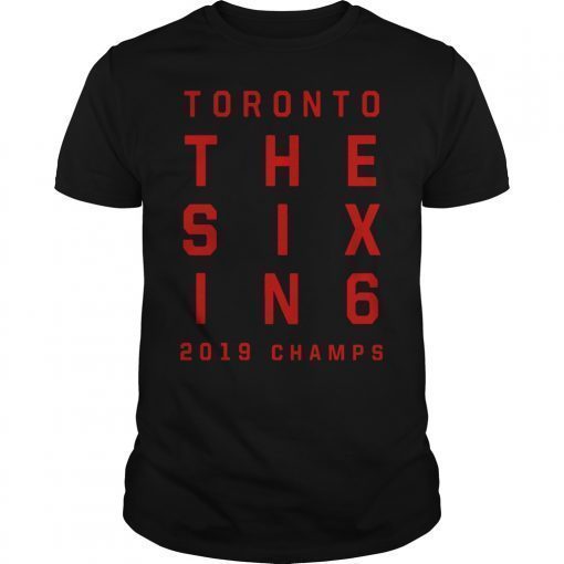 The Six In 6 Toronto Basketball 2019 Champions T-Shirt