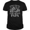 There Is This Girl Who Stole My Heart She Calls Me Papa Gift Tee Shirt