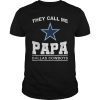They Call Me Papa Dallas Cowboys T-Shirt Father's Day Gift