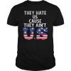 They Hate Us Cause They Ain't US Patriotic 4th of July Gift T-Shirt