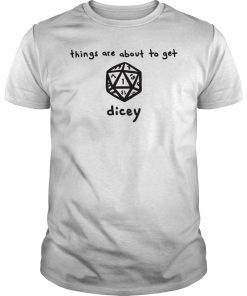 Things Are About To Get Dicey Role Shirt