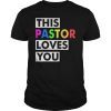This Pastor Loves You Gay Support Pride LGBT Rainbow Gift T-Shirt