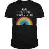 This Pastor Loves You Gay Support Pride LGBT Rainbow T-Shirt T-Shirt