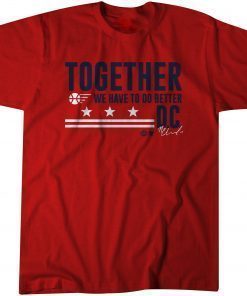 Together We Have To Do Better D.C. T-Shirt
