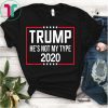 Trump 2020 He's Not My Type Funny Anti Trump 2020 T-Shirt