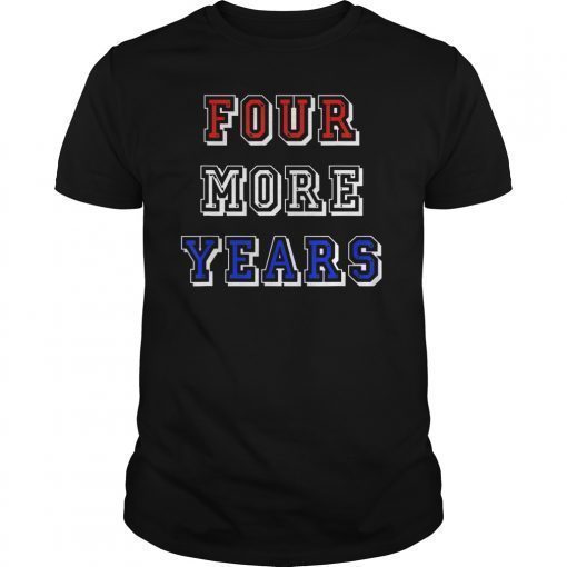 Trump Four More Years 2020 Election Campaign T-Shirt