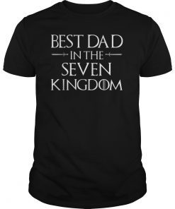 Tshirt For Father Daddy Best Dad In The Seven Kingdom Gift Tee Shirt